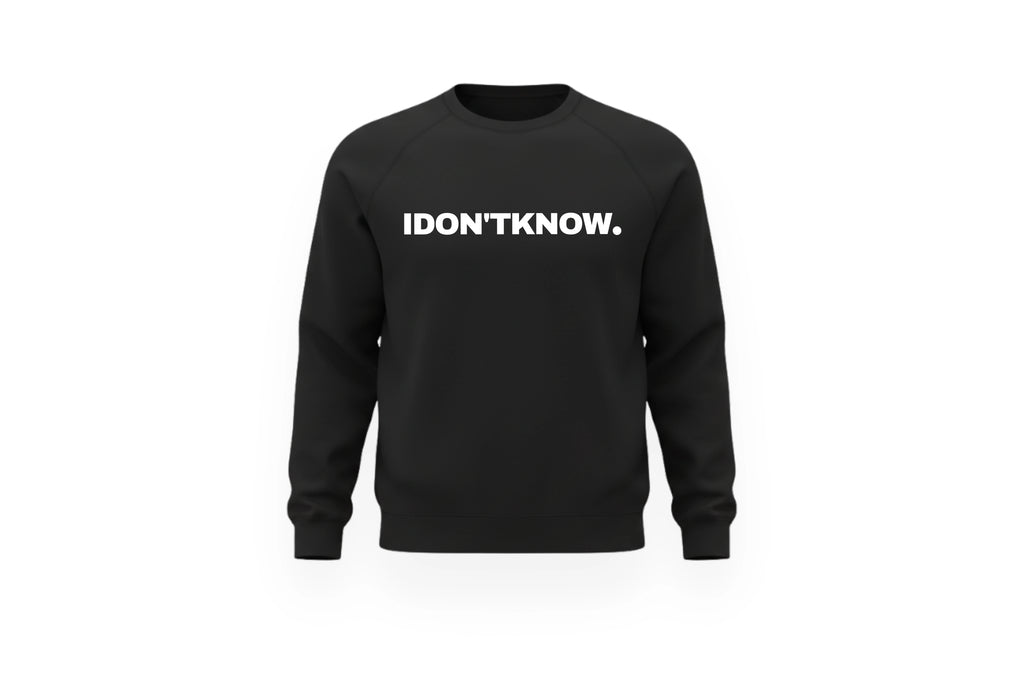 I DON'T KNOW CREWNECK.