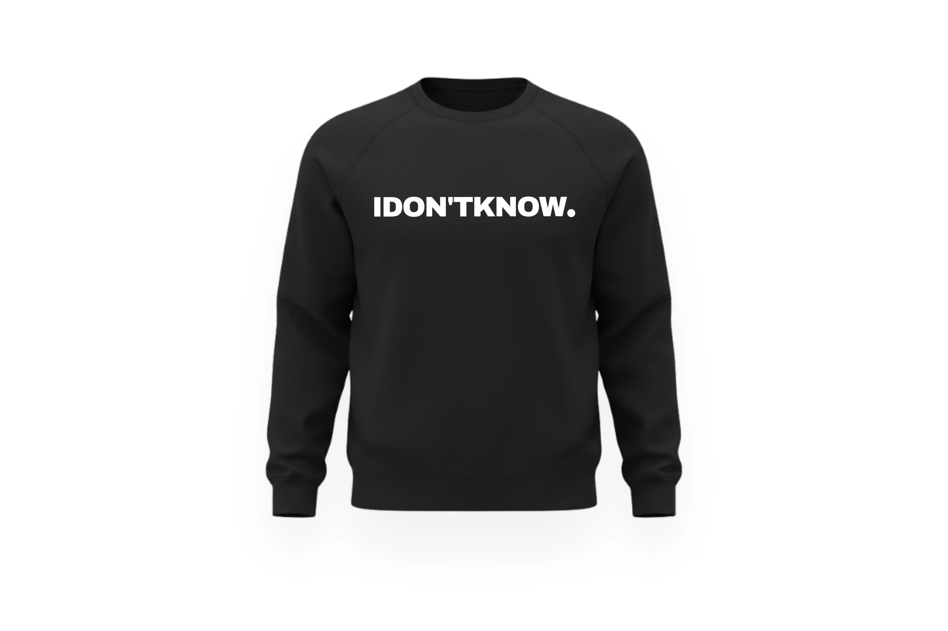 I DON'T KNOW CREWNECK.