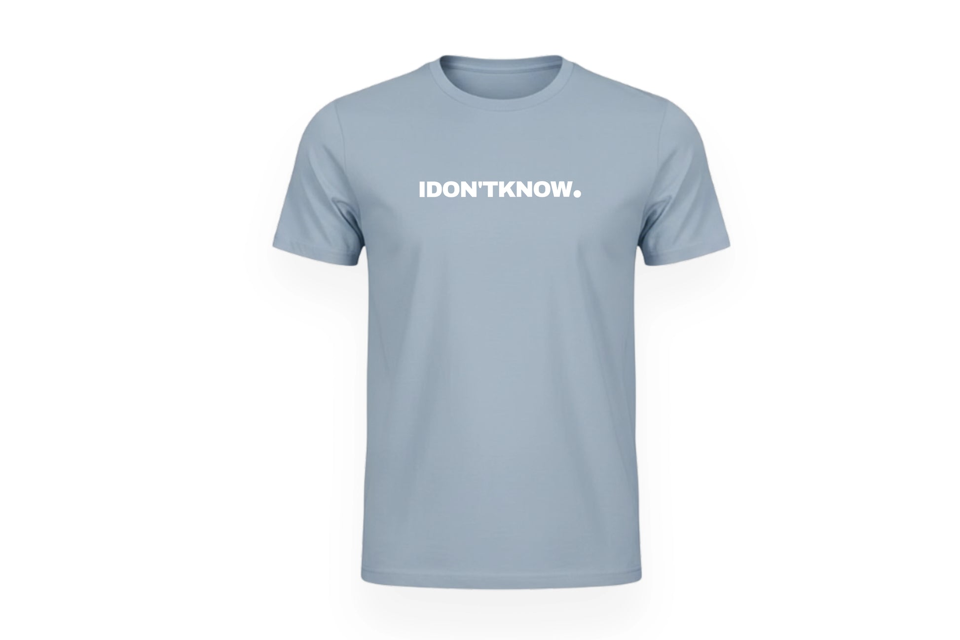 I DON'T KNOW TEE.