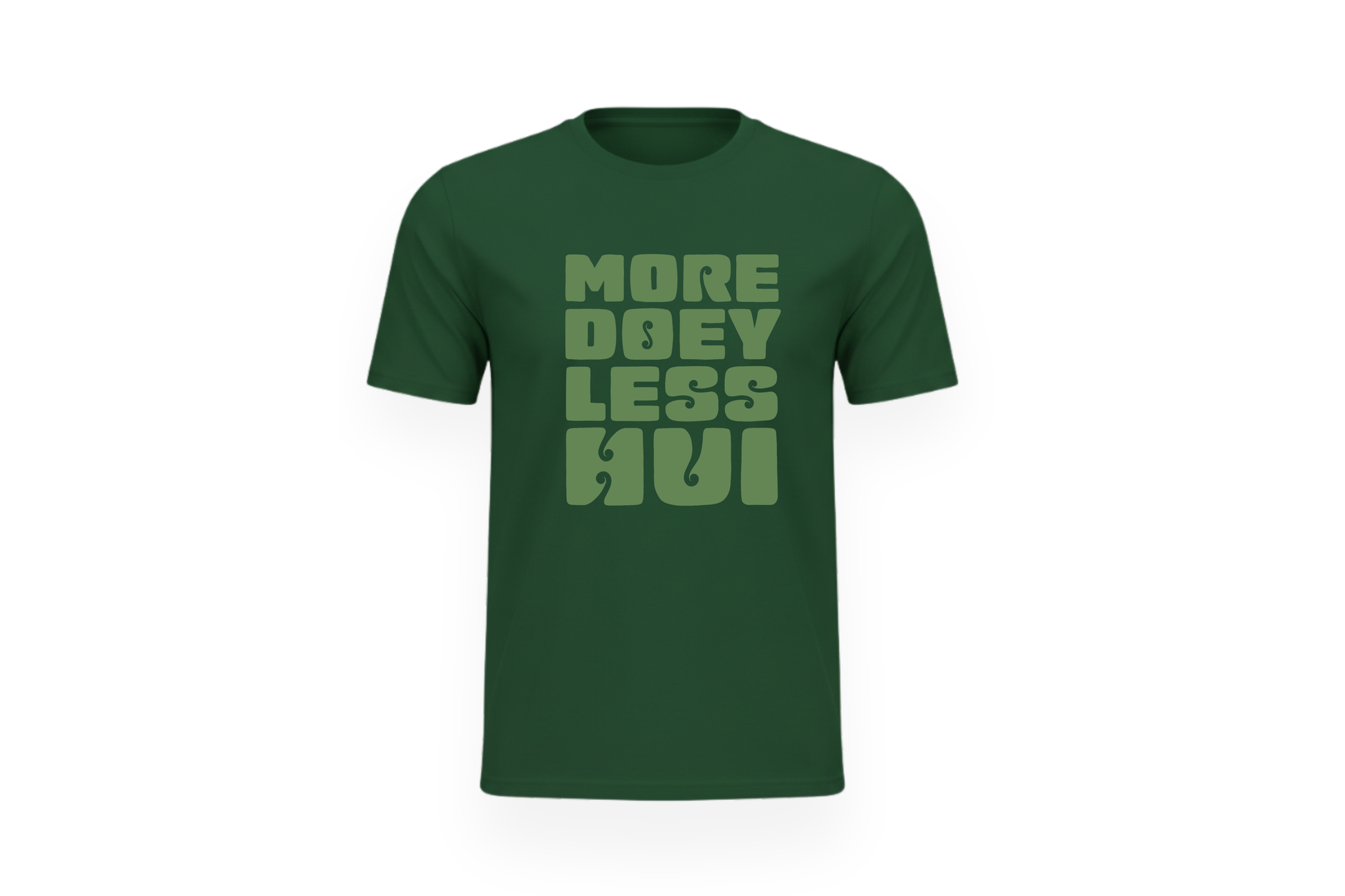MORE DOEY, LESS HUI TEE.
